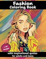 FASHION COLORING BOOK WITH INSPIRATIONAL QUOTES, FOR ADULTS AND TEENS: +60 Coloring Images with Simple, Modern Fashion Designs, perfect for Relaxation and Anxiety Relief. B0DCVH9TRR Book Cover
