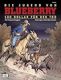  Blueberry 45 Die Jugend (16): 100 Dollar für den Tod (Leutnant Blueberry)