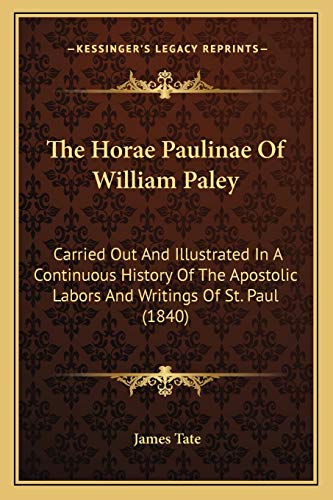 The Horae Paulinae Of William Paley: Carried Out And Illustrated In A Continuous History Of The Apostolic Labors And Writings Of St. Paul (1840)