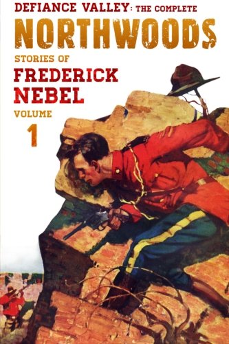 Defiance Valley: The Complete Northwoods Stories of Frederick Nebel, Volume 1 (The Frederick Nebel Library)