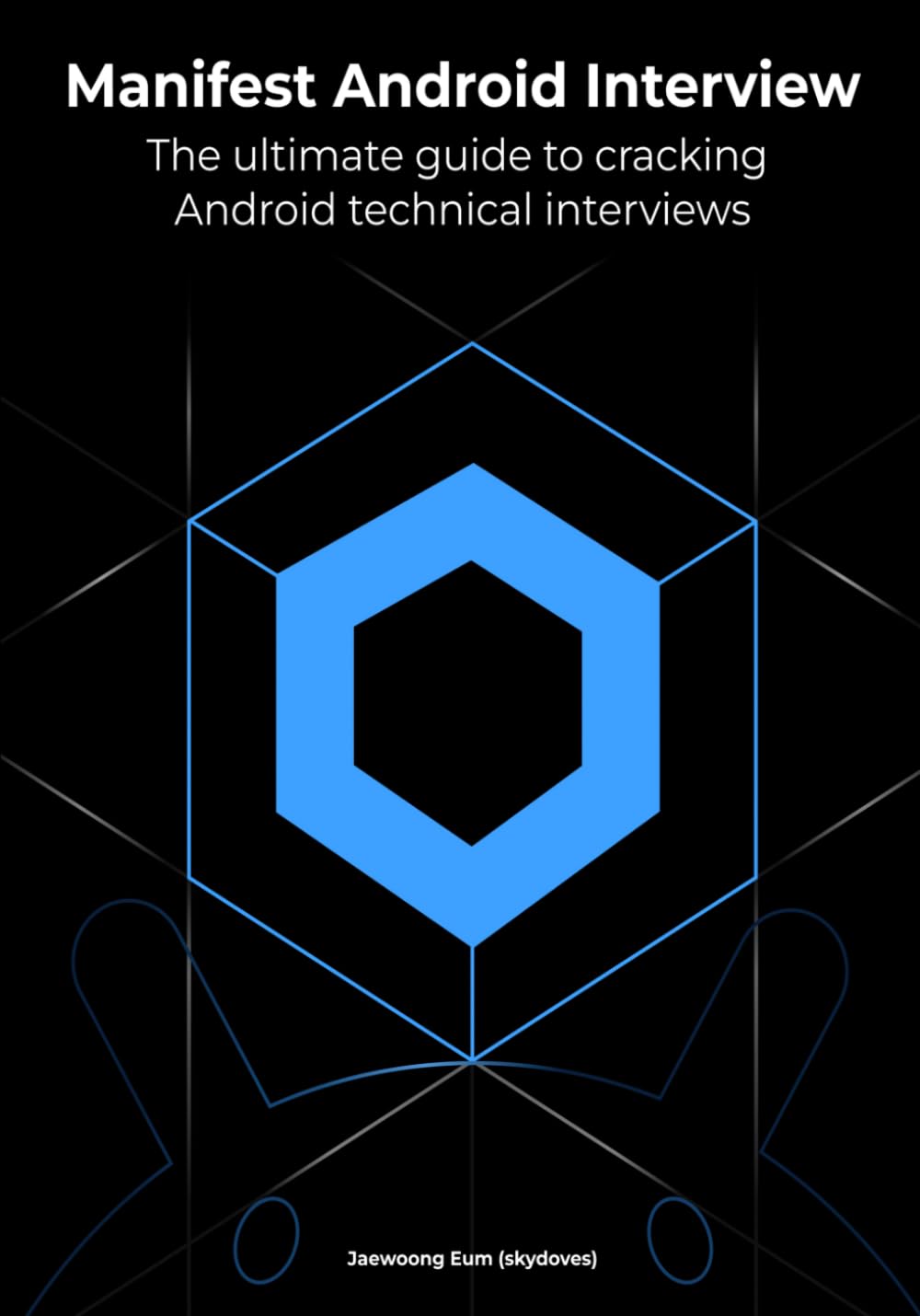 Manifest Android Interview: The Ultimate Guide to Cracking Android Technical Interviews, Second Edition