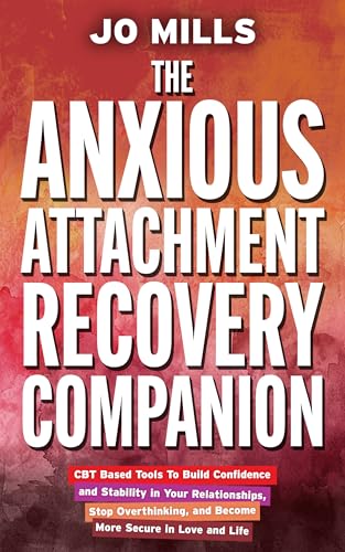 The Anxious Attachment Recovery Companion: CBT-Based Tools to Build Confidence and Stability in Your Relationships, Stop Overthinking, and Become More Secure in Love and Life image 2