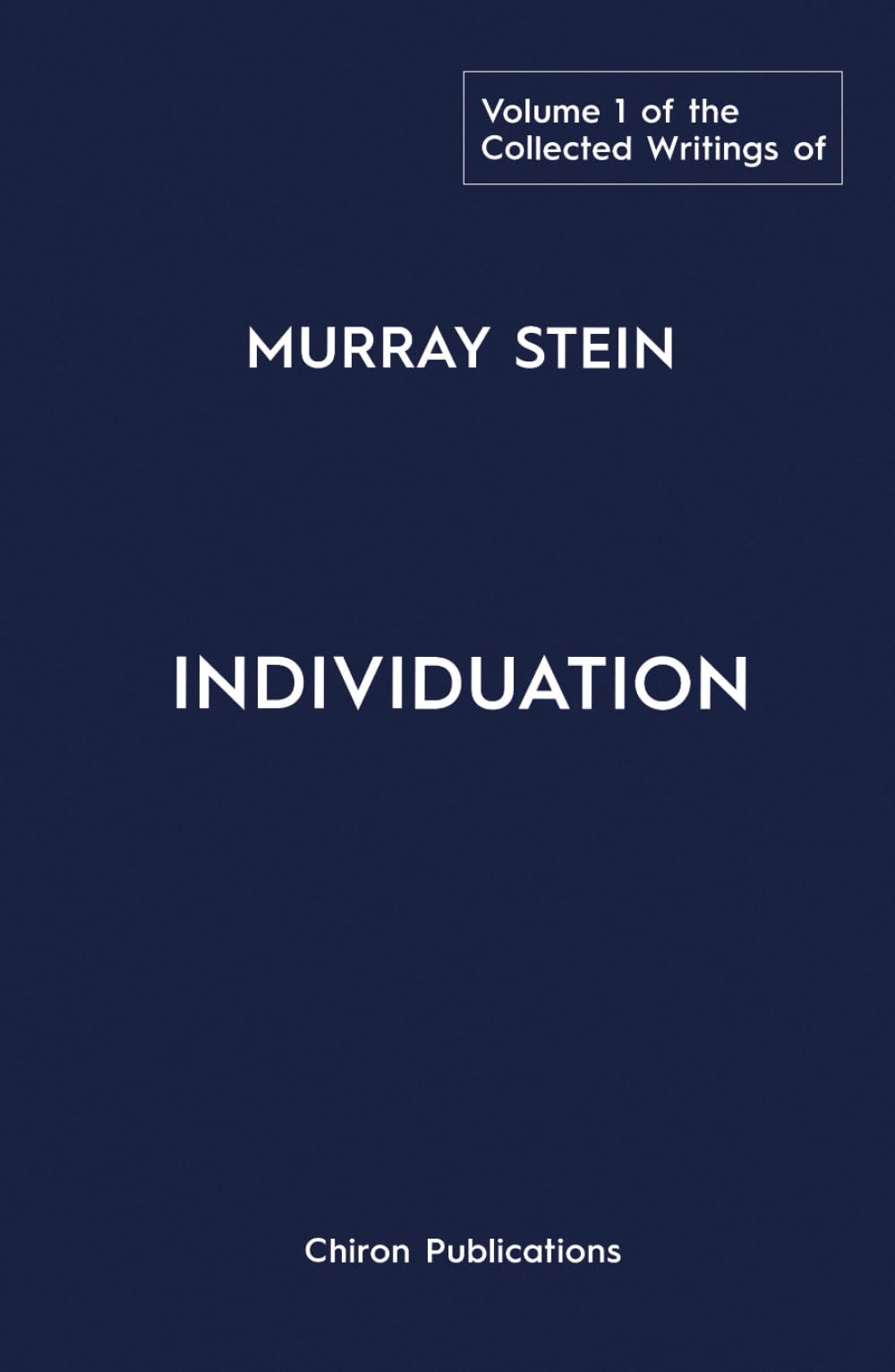 The Collected Writings of Murray Stein – Volume 1: Individuation