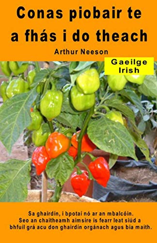 Conas piobair te a fhás i do theach. Sa ghairdín, i bpotaí nó ar an mbalcóin: Seo an chaitheamh aimsire is fearr leat siúd a bhfuil grá acu don ghairdín orgánach agus bia maith (Irish Edition)