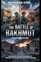 The Battle of Bakhmut: Enemies and Brothers: Two soldiers. Two sides. One ruined city. Their fight for survival will cost them everything. B0F5YN36NX Book Cover