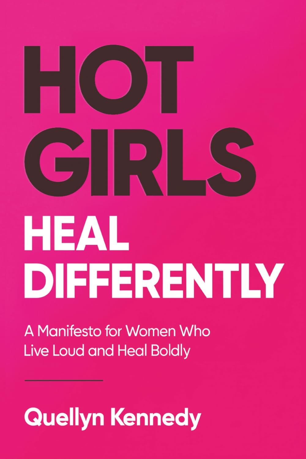 Hot Girls Heal Differently: A Manifesto for Women Who Live Loud and Heal Boldly