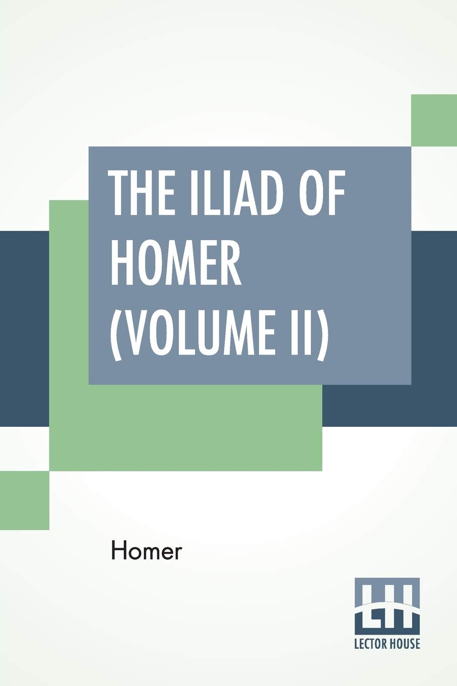 The Iliad Of Homer (Volume II): Rendered Into English Blank Verse By Edward, Earl Of Derby.