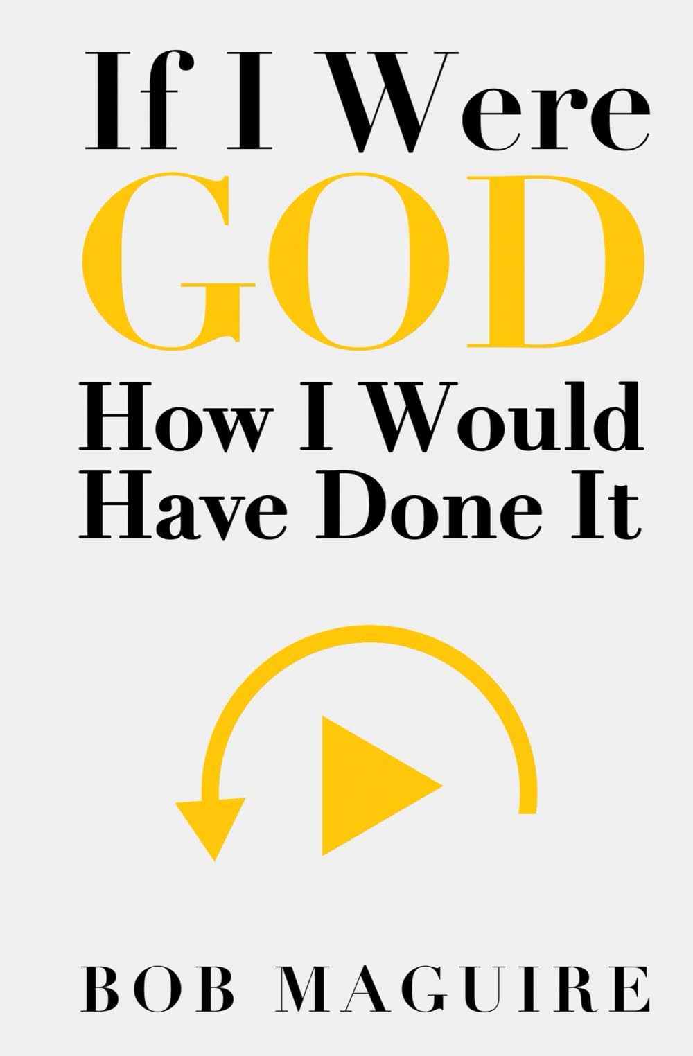 If I Were God: How I Would Have Done It