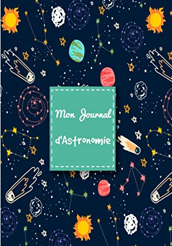 Mon Journal d' Astronomie: Cahier avec fiches d'observations | Carnet pour les passionnés d'étoiles, de constellations | Guide d'astronomie pour adultes et enfants | Livre pratique |