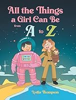 All the Things a Girl Can Be from A to Z B0BVGQMCGX Book Cover
