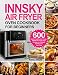 INNSKY AIR FRYER OVEN COOKBOOK FOR BEGINNERS: 600 Quick，Healthy and Crispy INNSKY Air Fryer Oven Recipes on a Budget That Anyone Can Cook