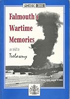 Falmouth's wartime memories: A series of personal recollections as told to Trelawny and published to commemorate the fifieth anniversary of D-Day, June 6, 1944 1899121005 Book Cover