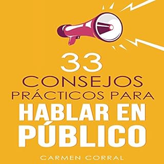 33 Consejos Pr&aacute;cticos para Hablar en P&uacute;blico [Thirty-Three Practical Tips for Public Speaking] Audiolibro Por C