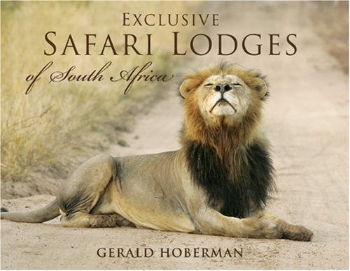 Exclusive Safari Lodges of South Africa: Celebrating the Ultimate Wildlife Experience      Hardcover – December 1, 2007