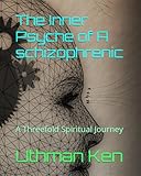 The Inner Psyche of A schizophrenic: A Threefold Spiritual Journey