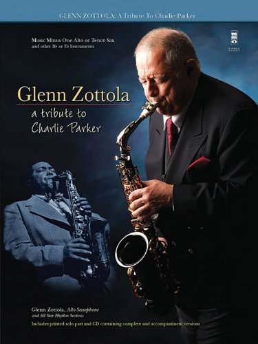 Glenn Zottola: A Tribute to Charlie Parker: Music Minus One Alto or Tenor Sax, and other B Flat or E Flat Instruments by Charlie (CRT) Parker,Charlie (COP) Parker,Glenn (CRT) Zottola,Glenn (ADP) Zottola Charlie Parker (2013-06-04)