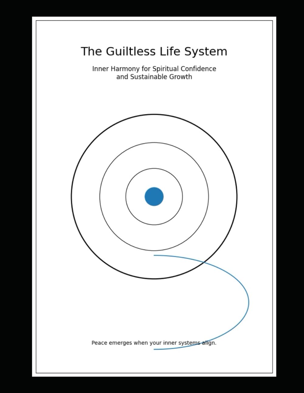 The Guiltless Life System:: Inner Harmony for Spiritual Confidence and Sustainable Growth: 5 (“The N Paths Project” Systems for a Life Without Guilt)