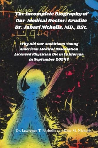 The Incomplete Biography of Our Medical Doctor: Erudite Dr. Jabari Nicholls, MD. BSc.,: Why Did Our Ambitious...