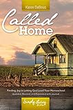 Called Home: Finding Joy in Letting God Lead Your Homeschool: Updated, Revised, and Expanded With Journal Section