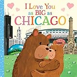 I Love You as Big as Chicago: A Chicago Bedtime Book for Babies and Toddlers