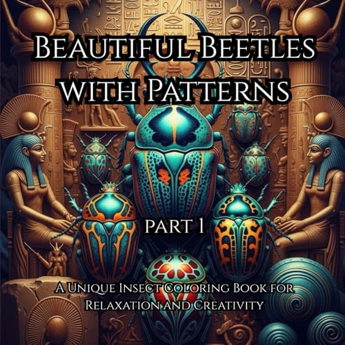 Beautiful Beetles with Patterns: A Unique Insect Coloring Book for Relaxation and Creativity Part 1: Includes Intricate Beetle D