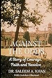 Against the Odds: A Story of Courage, Faith and Resolve
