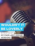 my fair lady wien  Wouldn\'t It Be Loverly im Stil von \