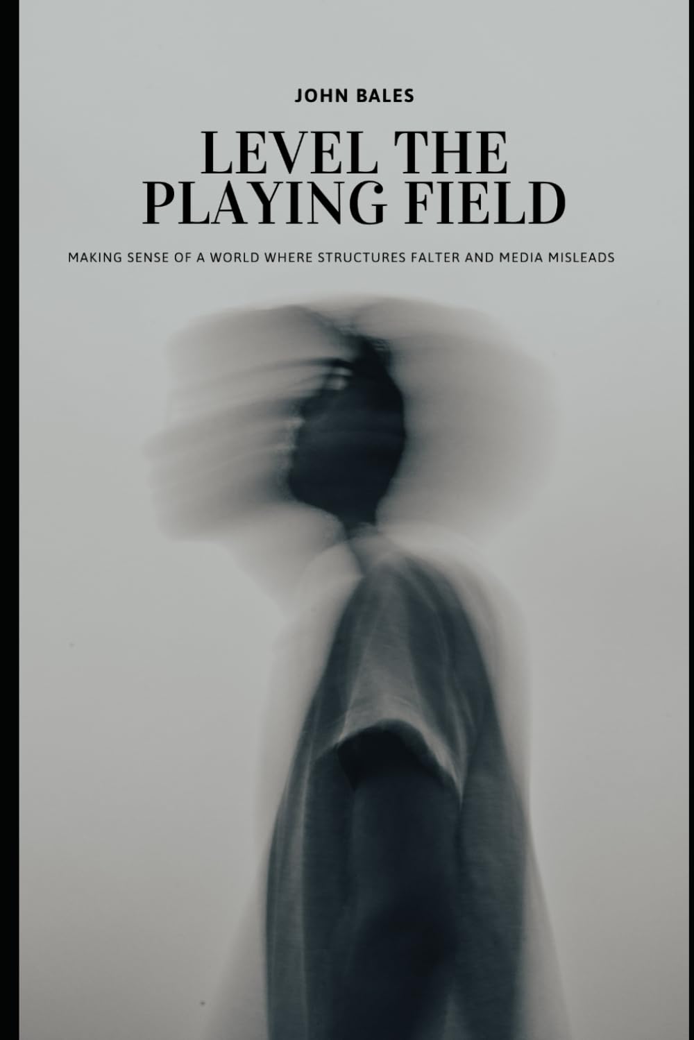 Level the Playing Field: Making Sense of a World Where Structures Falter and Media Misleads