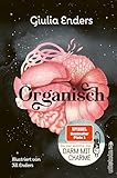 Organisch: Was es wirklich bedeutet, auf unseren Körper zu hören | Der neue Nr.1-Bestseller von der Autorin von "Darm mit Charme"