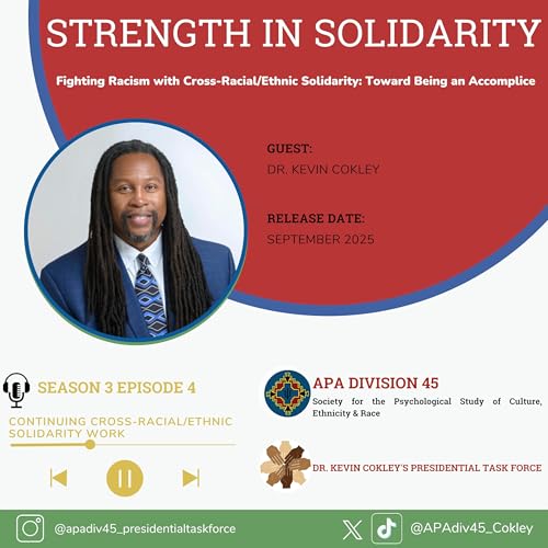 Season 3 Episode #4: Continuing Cross-racial/ethnic Solidarity Work [Dr. Kevin Cokley, Past President of APA Division 45, 2022- 2023]