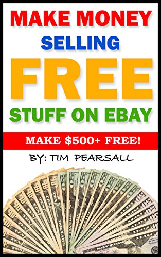 Make Money Selling Free Stuff On eBay: Sell Things You Would Normally Throw Away, on eBay!