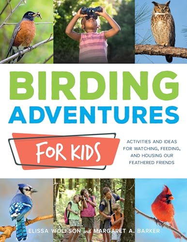 Birding Adventures for Kids: Activities and Ideas for Watching, Feeding, and Housing Our Feathered Friends