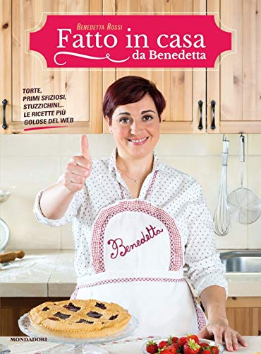 Fatto in casa da Benedetta. Torte, primi sfiziosi, stuzzichini... le ricette più golose del web