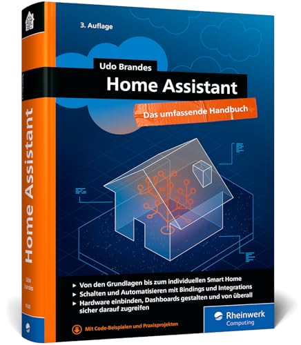 Home Assistant: Das umfassende Handbuch zur Heimautomation. Von der Einrichtung über die Verwaltung bis zur Automatisierung Ihres Smart Home – Ausgabe 2026