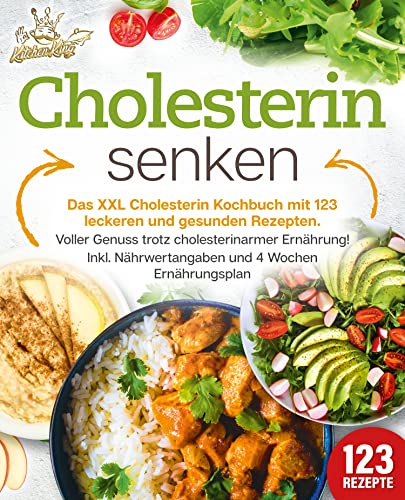 Cholesterin senken: Das XXL Cholesterin Kochbuch mit 123 leckeren und gesunden Rezepten. Voller Genuss trotz cholesterinarmer Ernährung! Inkl. Nährwertangaben ... und 4 Wochen Ernährungsplan (German Edition)