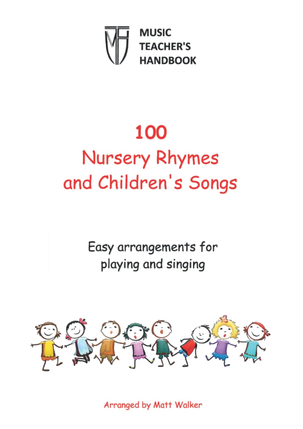 100 Nursery Rhymes and Children's Songs (Music Teacher's Handbook): Easy arrangements for singing and playing