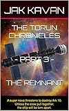 THE TORUN CHRONICLES - PART 3 - THE REMNANT