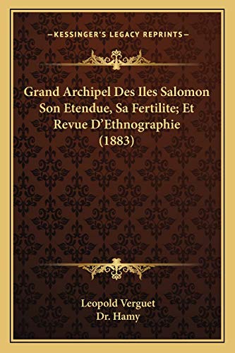 Grand Archipel Des Iles Salomon Son Etendue, Sa Fertilite; Et Revue D'Ethnographie (1883) (French Edition)