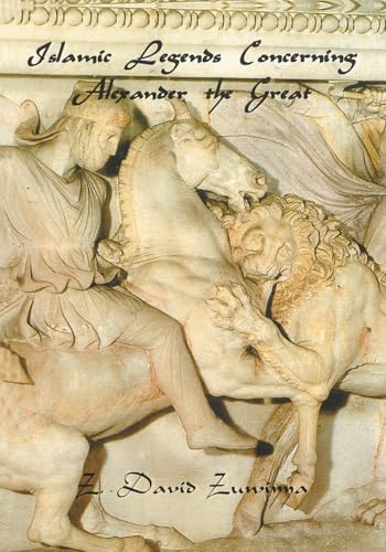 Islamic Legends Concerning Alexander the Great: Taken from Two Medieval Arabic Manuscripts in Madrid (Global Academic Publishing)