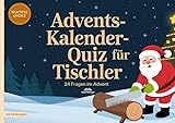 Adventskalender-Quiz für Tischler: 24 Fakten im Advent - Quizfragen mit Lösungen und Erklärungen für Schreiner