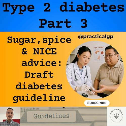 Podcast - Sugar, Spice & NICE Advice: The Draft NICE Guideline on Type 2 Diabetes- Part 3