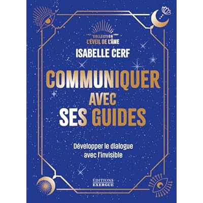Communiquer avec ses guides - D&eacute;velopper le dialogue avec l'invisible