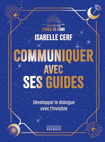 Communiquer avec ses guides - Développer le dialogue avec l'invisible
