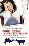 Suche Heimat, biete Verwirrung: Mein persisch-deutsch-österreichisches Leben - Proschat Madani 