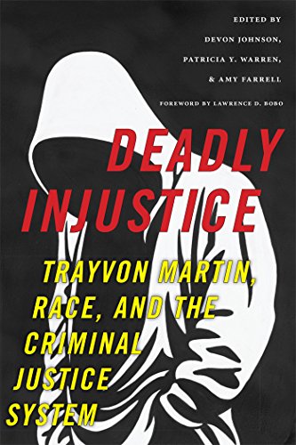 Deadly Injustice: Trayvon Martin, Race, and the Criminal Justice System (New Perspectives in Crime, Deadly Injustice: Trayvon Martin, Race, and the Criminal Justice System (New Perspectives in Crime,