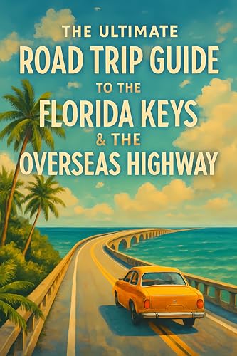The Ultimate Road Trip Guide to the Florida Keys & The Overseas Highway (The Open Road Collection)