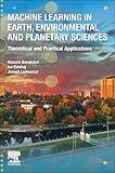 Machine Learning in Earth, Environmental and Planetary Sciences: Theoretical and Practical Applications