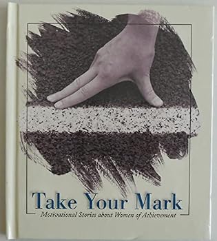 Hardcover Take Your Mark: Motivational Stories about Women of Achievement Book