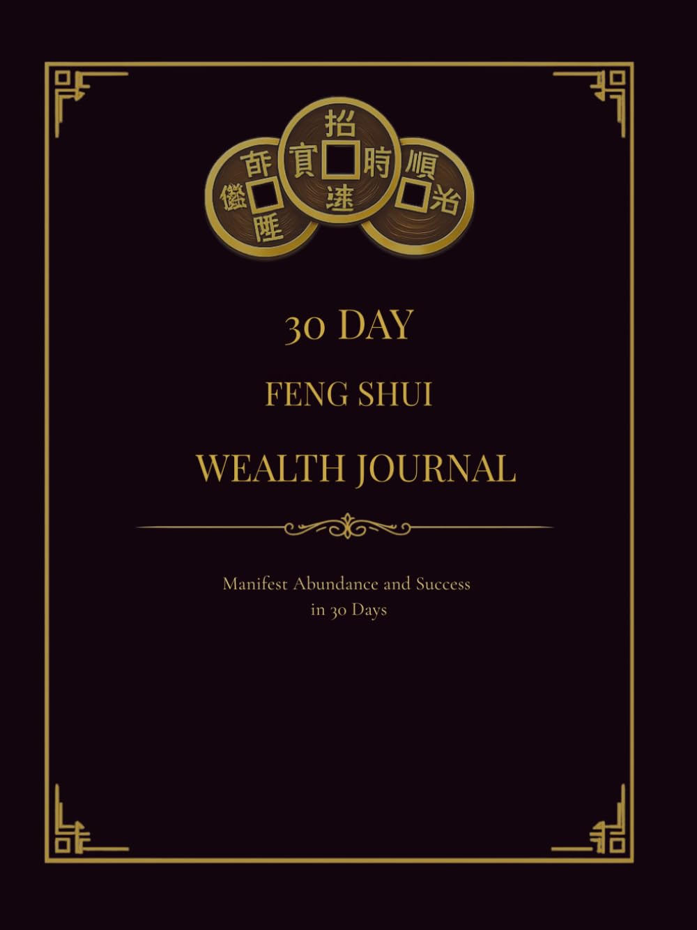 30 Day Feng Shui Wealth Journal: Manifest Abundance, Money Mindset, Alignment & Success Through Guided Daily Practices: Manifest Abundance and Success ... Using Guided Feng Shui Alignment Practices