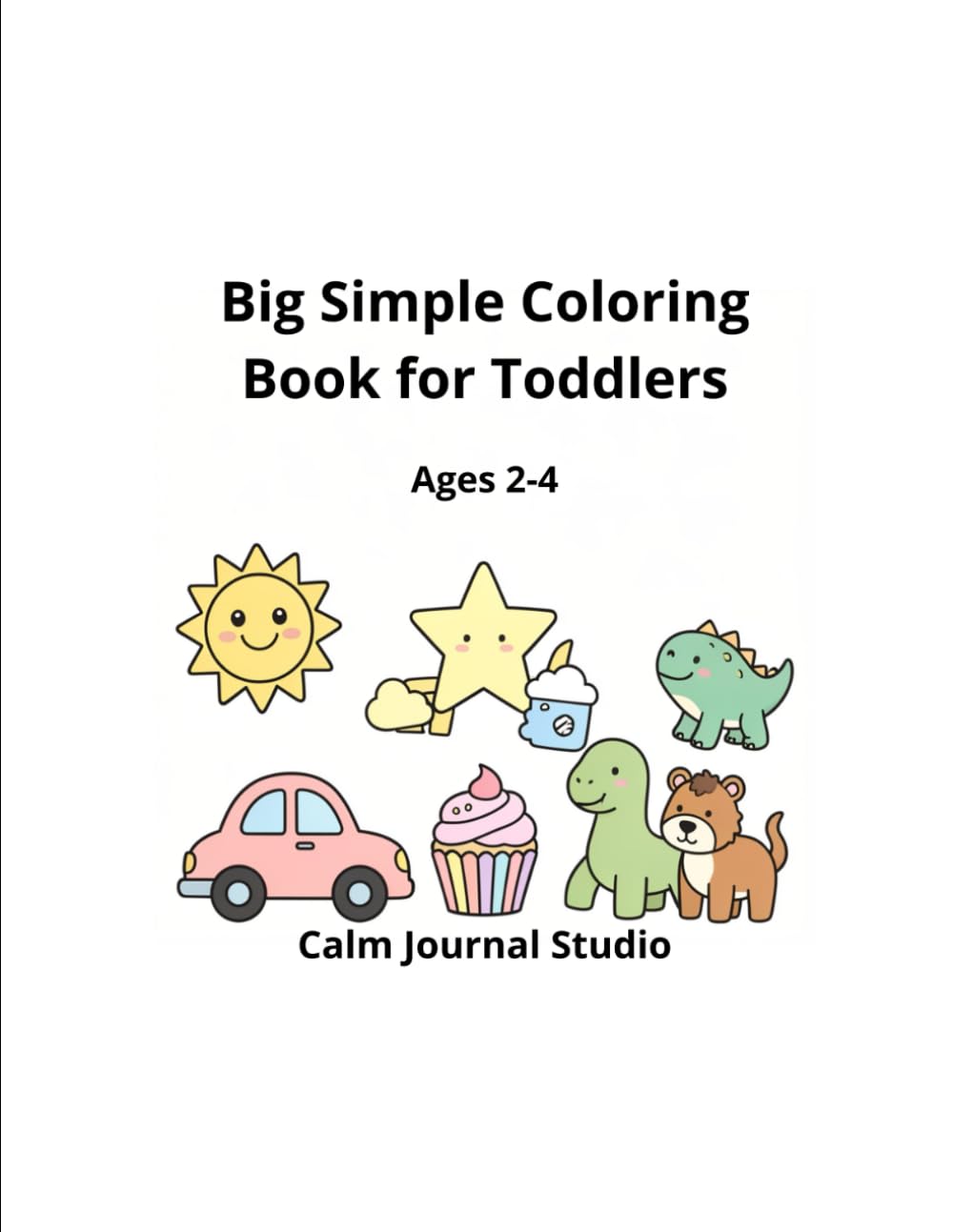 Big Simple Coloring Book for Toddlers Ages 2-4: Easy and Fun Coloring Pages with Large Bold Designs for Little Kids